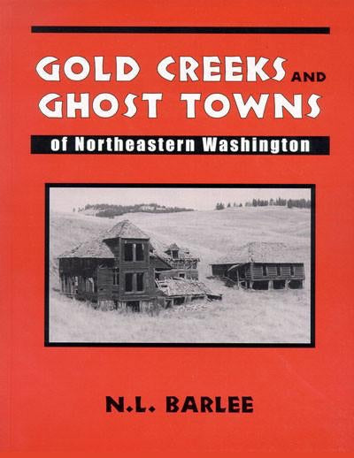 Bill Barlee Gold Creeks and Ghost Towns of NE Washington